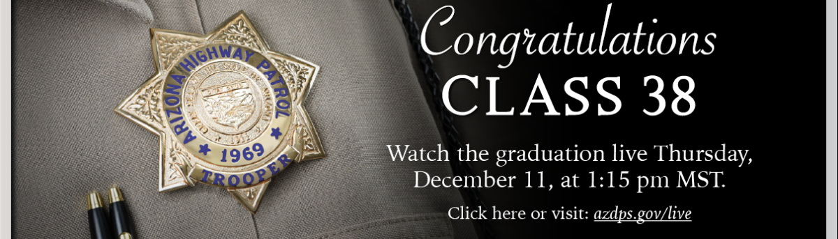 Image showing a close up of the Highway Patrol State Trooper badge. Text reads "Congratulations Class 38. Watch the graduation live Thursday, December 11, at 1:15 pm MST."